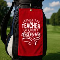 Dedicated Teacher Even From A Distance Golf Towel