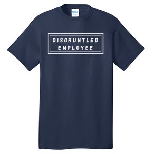 Disgruntled Employee Funny Quote Tall T-Shirt