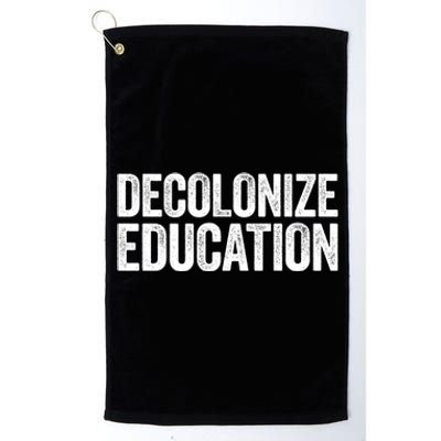 Decolonize Education Gift History Teacher Educator Gift Platinum Collection Golf Towel