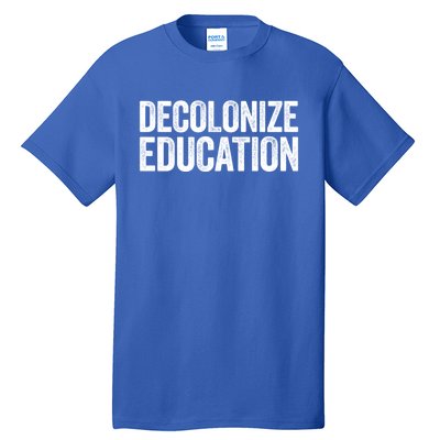 Decolonize Education Gift History Teacher Educator Gift Tall T-Shirt