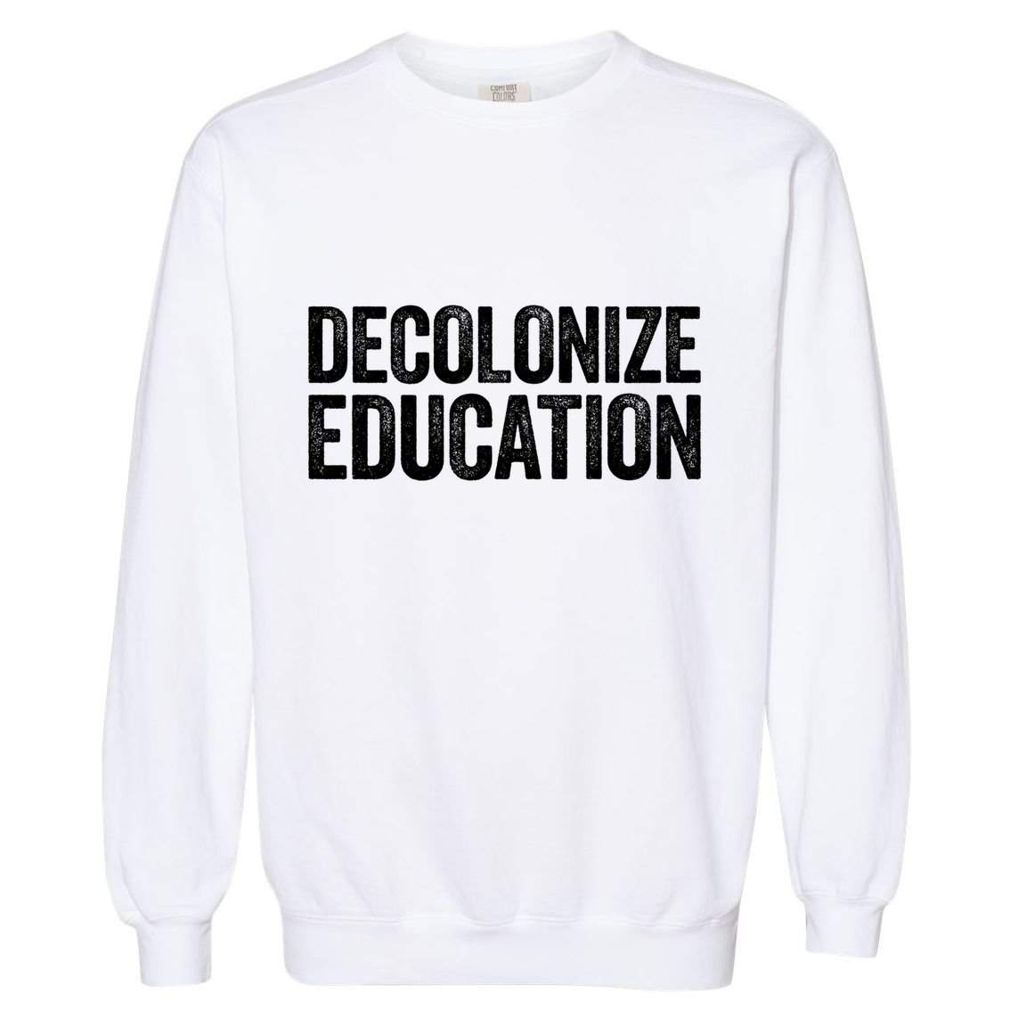 Decolonize Education Gift History Teacher Educator Gift Garment-Dyed Sweatshirt