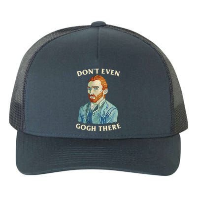 DonT Even Gogh There Yupoong Adult 5-Panel Trucker Hat