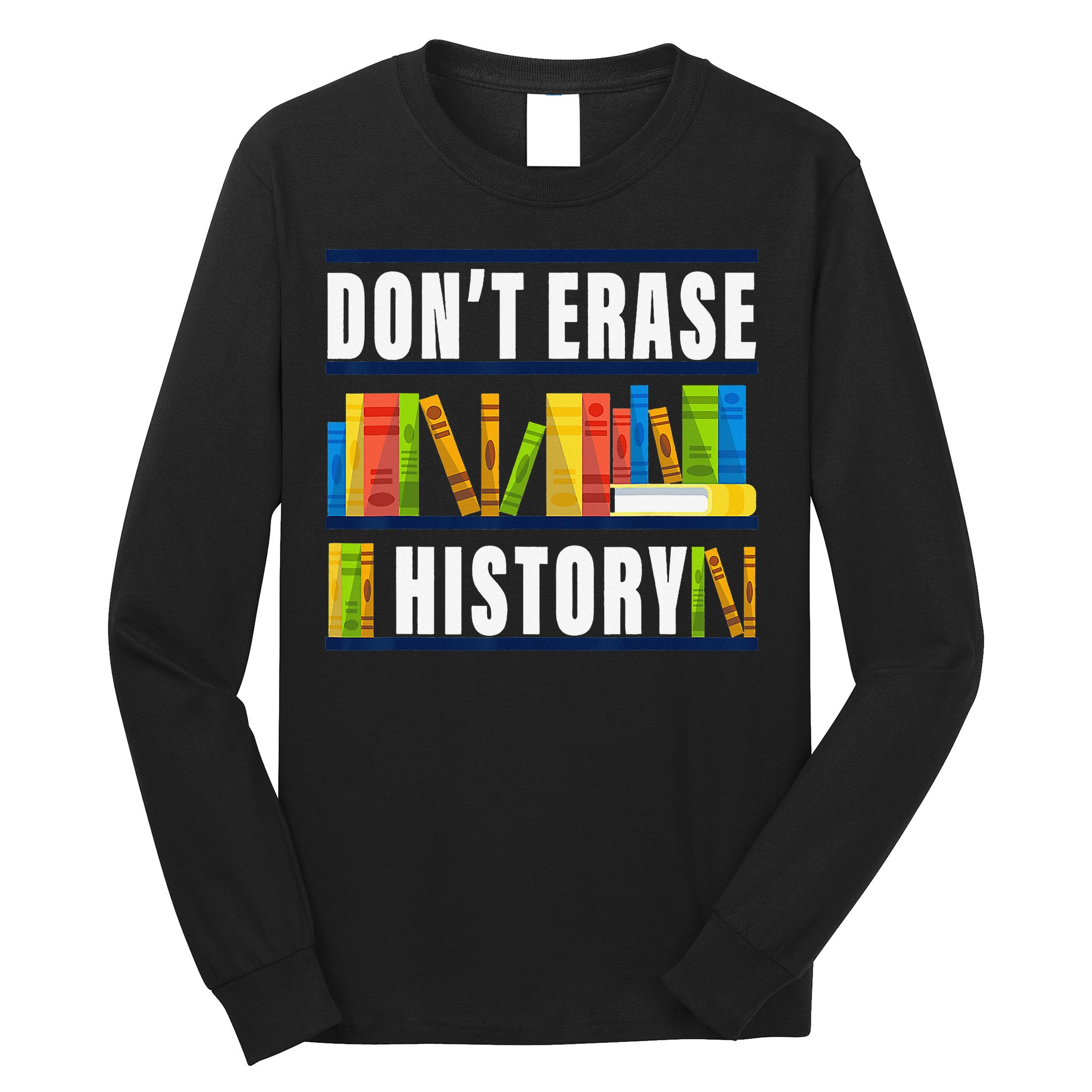 Don't Erase History Funny Book Worm Book Lover Quote Long Sleeve Shirt