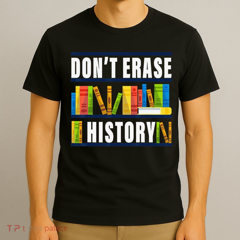 Don't Erase History Funny Book Worm Book Lover Quote T-Shirt
