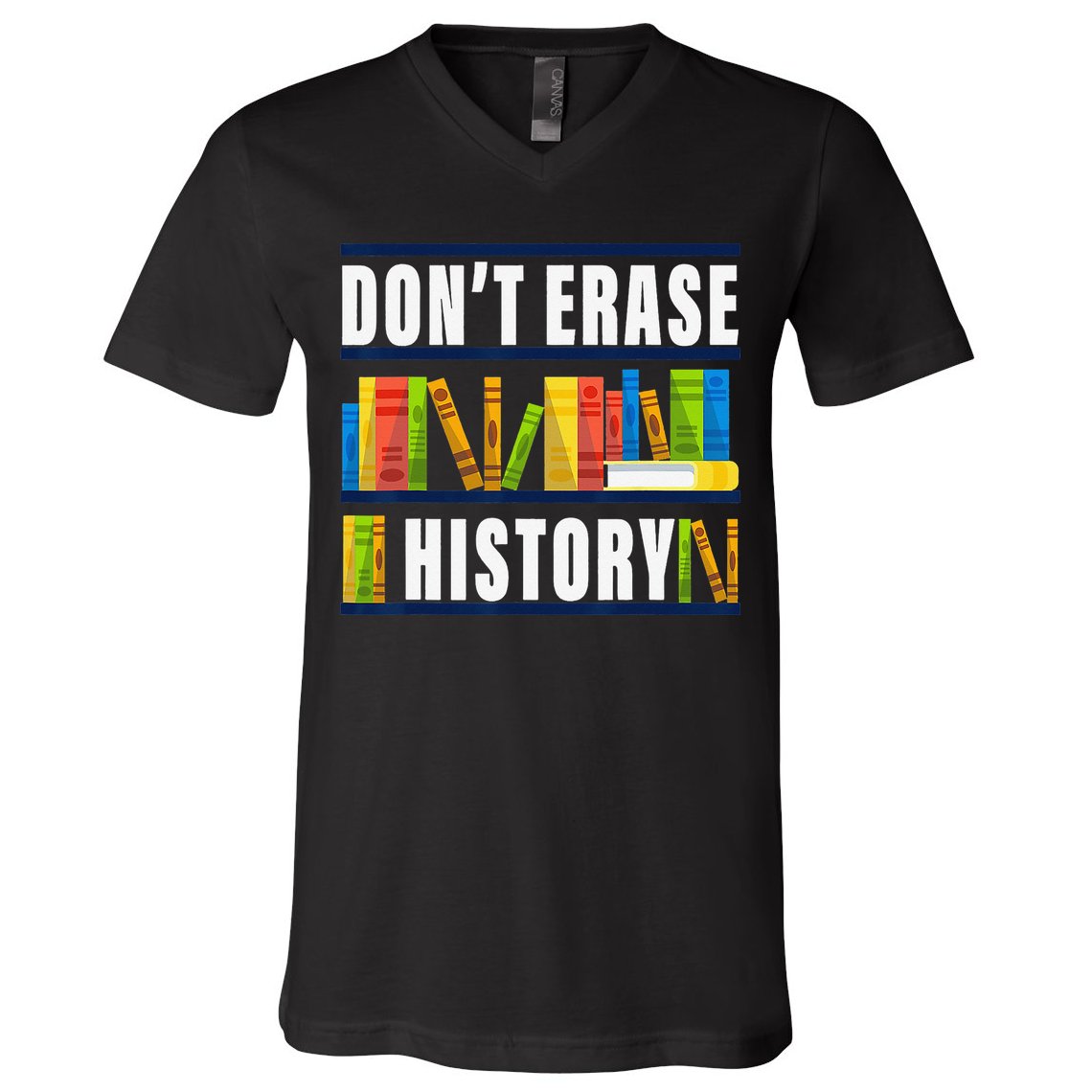 Don't Erase History Funny Book Worm Book Lover Quote V-Neck T-Shirt