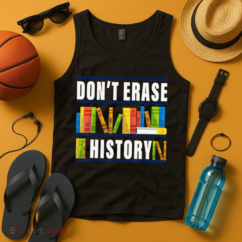Don't Erase History Funny Book Worm Book Lover Quote Tank Top