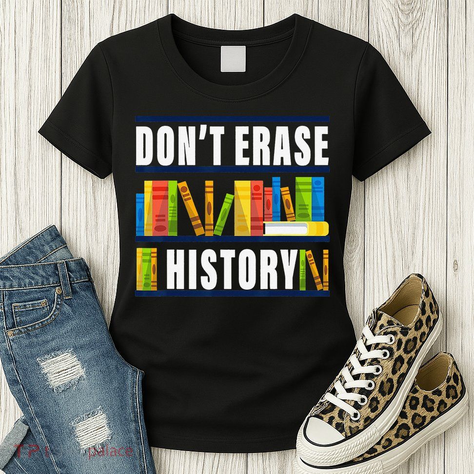 Don't Erase History Funny Book Worm Book Lover Quote Womens T-Shirt