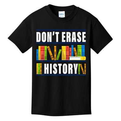 Don't Erase History Funny Book Worm Book Lover Quote Kids T-Shirt