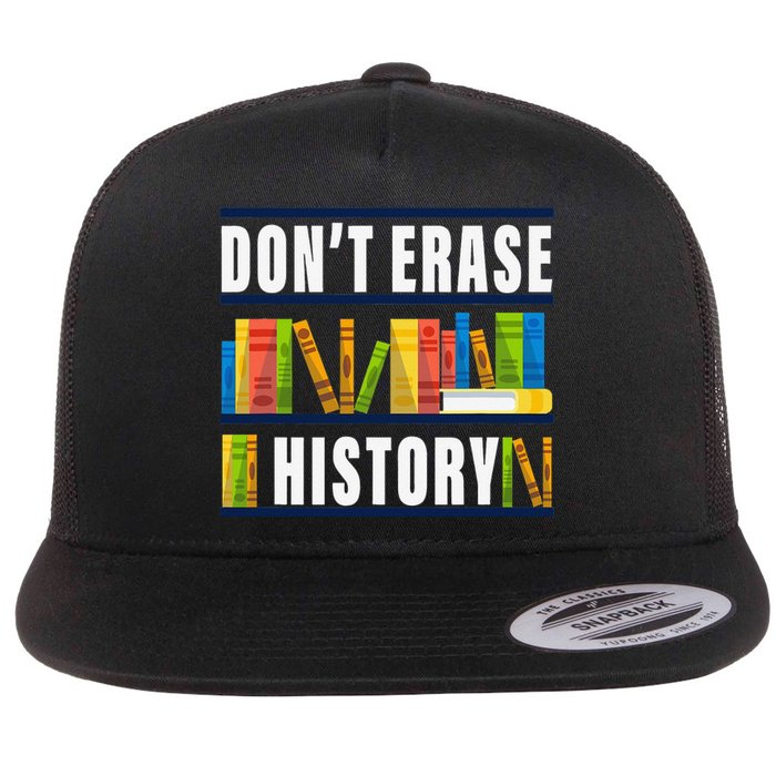 Don't Erase History Funny Book Worm Book Lover Quote Flat Bill Trucker Hat