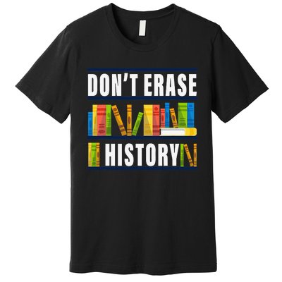 Don't Erase History Funny Book Worm Book Lover Quote Premium T-Shirt