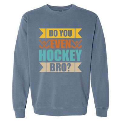 Do Even Hockey Bro? Retro Vintage Ice Hockey Print Gift Garment-Dyed Sweatshirt