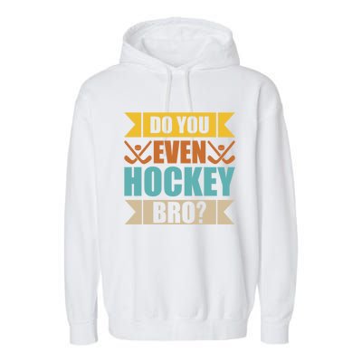 Do Even Hockey Bro? Retro Vintage Ice Hockey Print Gift Garment-Dyed Fleece Hoodie