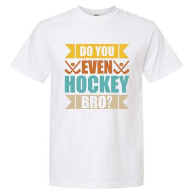 Do Even Hockey Bro? Retro Vintage Ice Hockey Print Gift Garment-Dyed Heavyweight T-Shirt