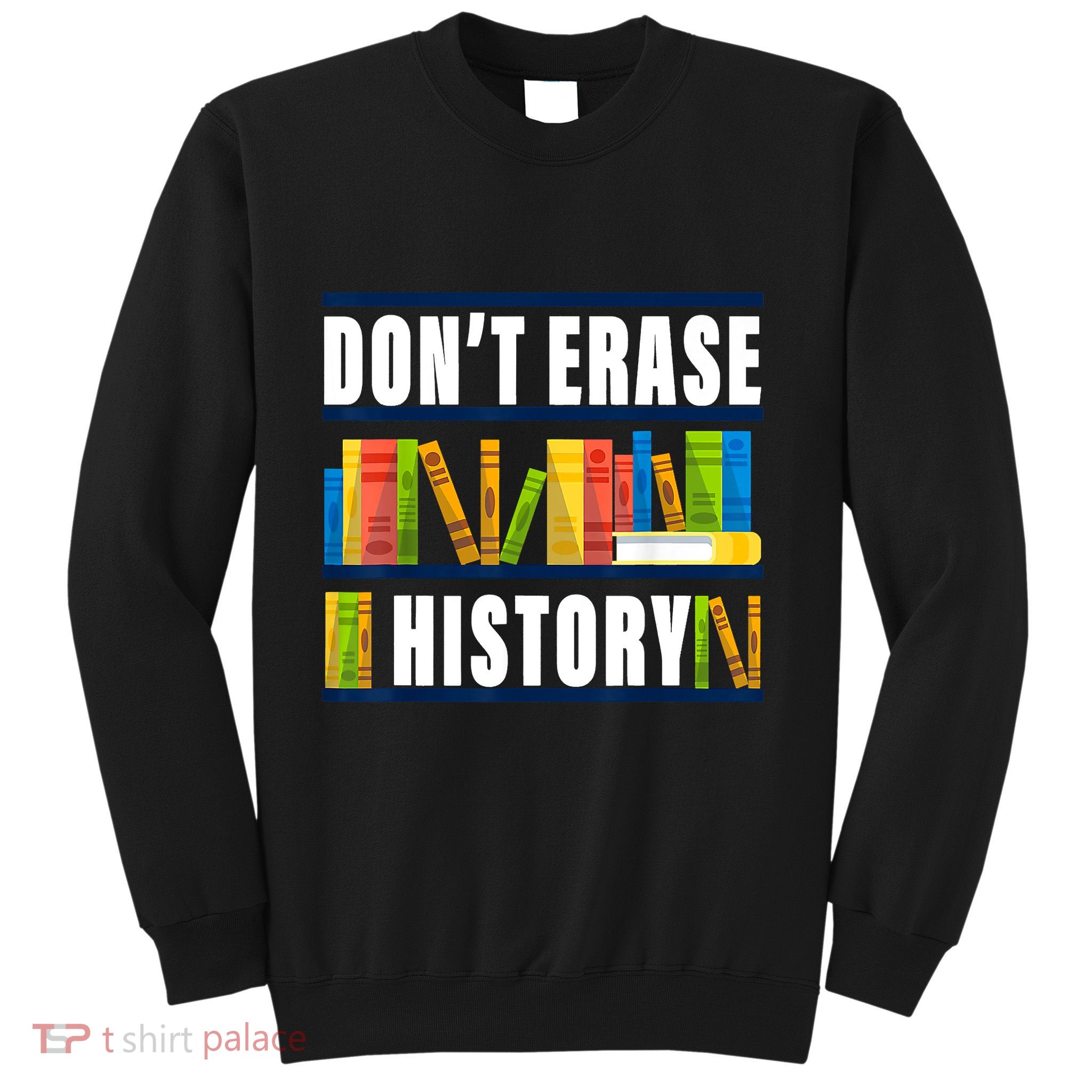 Dont Erase History Funny Book Worm Book Lover Quote Sweatshirt
