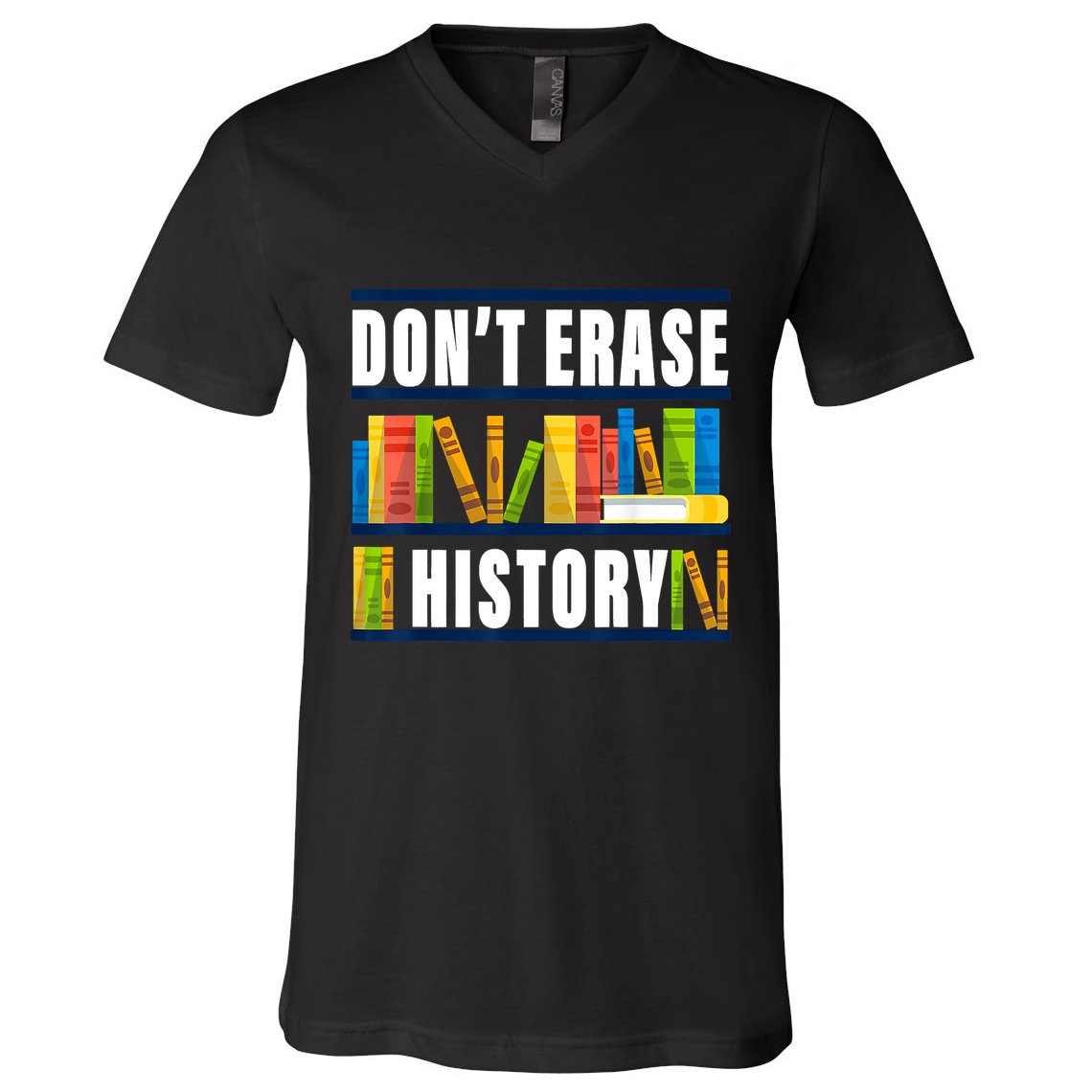Dont Erase History Funny Book Worm Book Lover Quote V-Neck T-Shirt