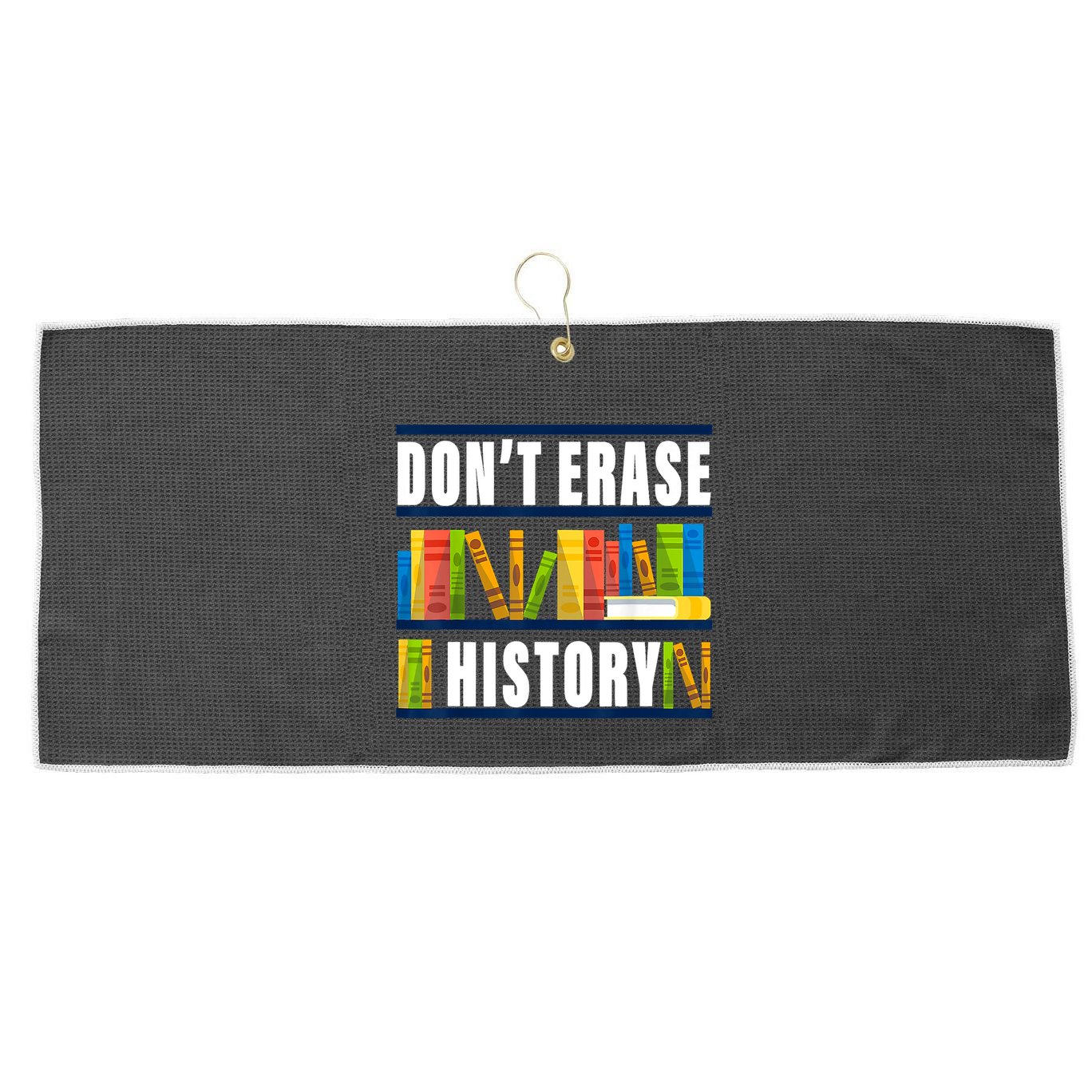 Dont Erase History Funny Book Worm Book Lover Quote Large Microfiber Waffle Golf Towel