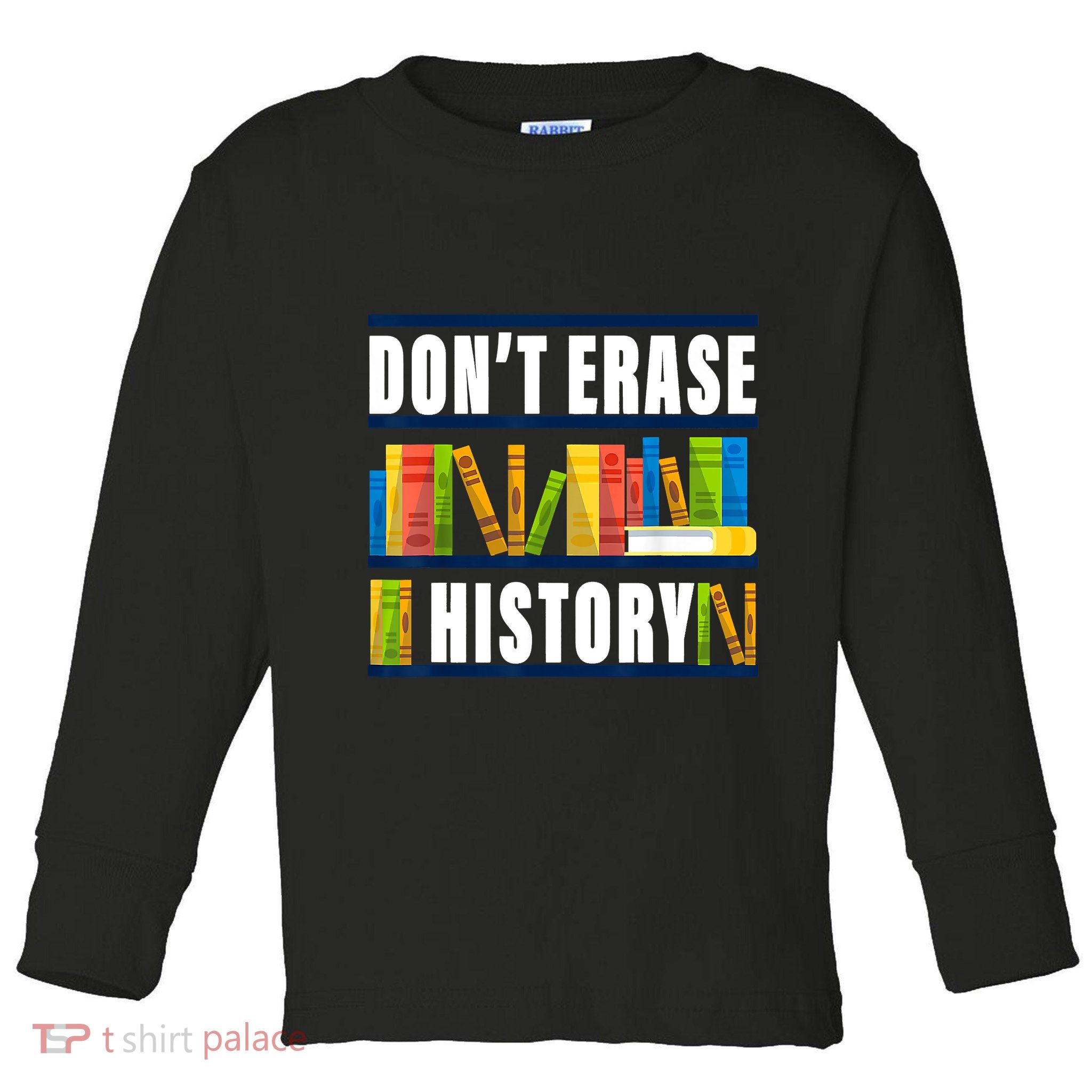 Dont Erase History Funny Book Worm Book Lover Quote Toddler Long Sleeve Shirt