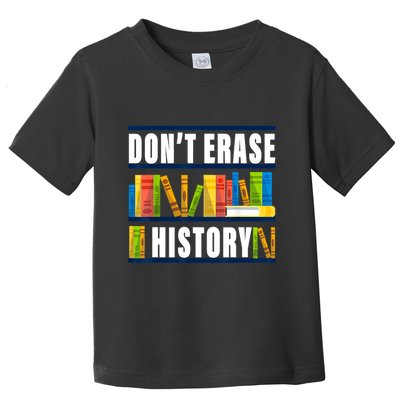 Dont Erase History Funny Book Worm Book Lover Quote Toddler T-Shirt