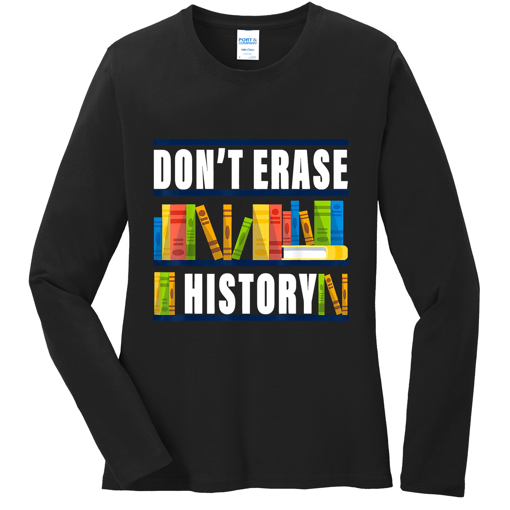 Dont Erase History Funny Book Worm Book Lover Quote Ladies Long Sleeve Shirt