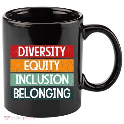 Diversity Equity Inclusion Belonging 11oz C Handle Ceramic Mug