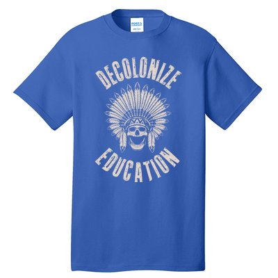 Decolonize Education Indigenous Native American Teacher Gift Tall T-Shirt