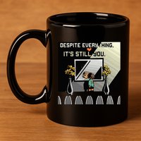 Despite Everything ItS Still You. Best Gaming Quote 11oz C Handle Ceramic Mug