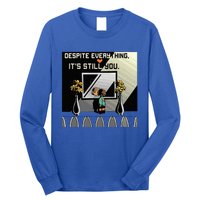 Despite Everything ItS Still You. Best Gaming Quote Long Sleeve Shirt