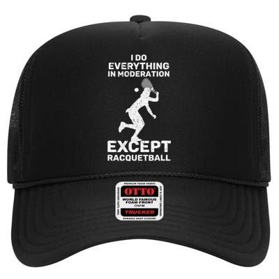 Do Everything In Moderation Except Racquetball Funny High Crown Mesh Back Trucker Hat