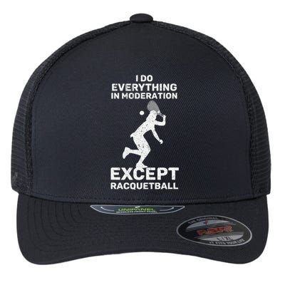 Do Everything In Moderation Except Racquetball Funny Flexfit Unipanel Trucker Cap