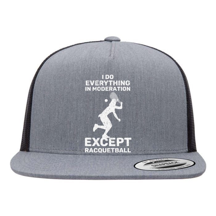 Do Everything In Moderation Except Racquetball Funny Flat Bill Trucker Hat