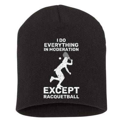 Do Everything In Moderation Except Racquetball Funny Short Acrylic Beanie