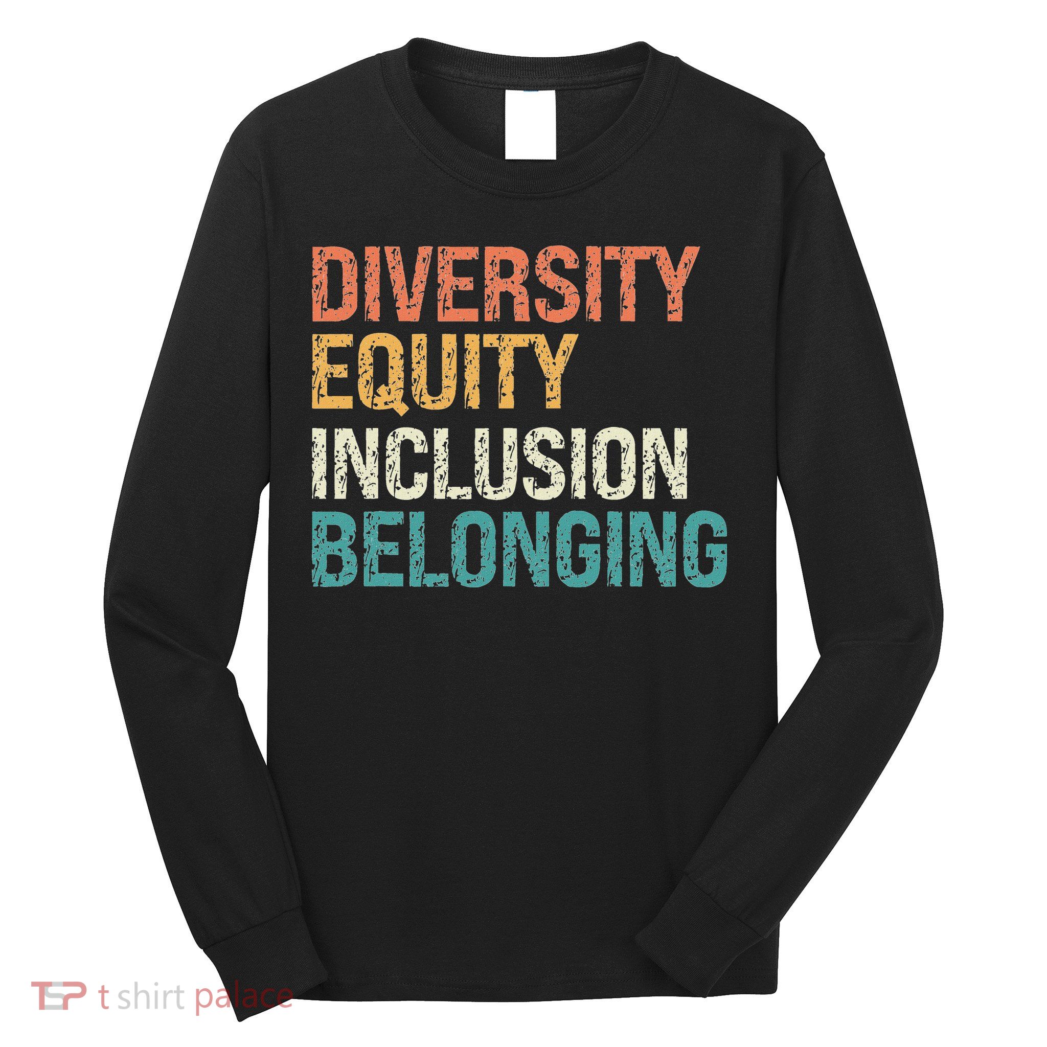 Diversity Equity Inclusion Belonging Long Sleeve Shirt