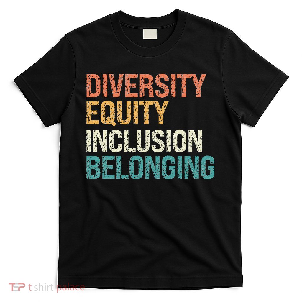 Diversity Equity Inclusion Belonging T-Shirt