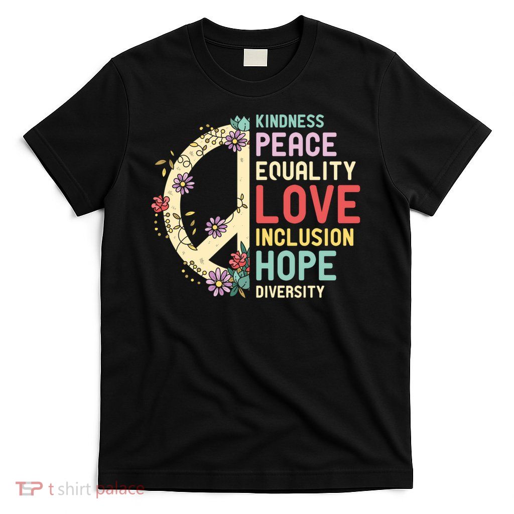 Diversity Equality Love Peace Hu Rights Social Justice Cute Gift T-Shirt