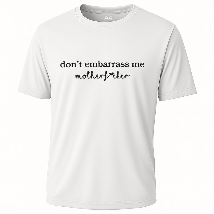 Dont Embarrass Me Cooling Performance Crew T-Shirt