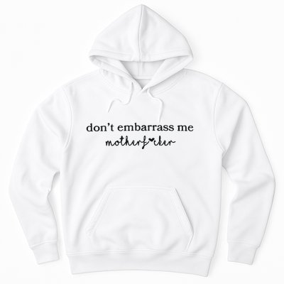Dont Embarrass Me Hoodie
