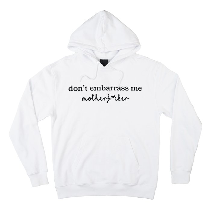 Dont Embarrass Me Hoodie