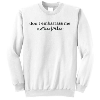 Dont Embarrass Me Sweatshirt