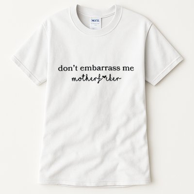 Dont Embarrass Me Tall T-Shirt