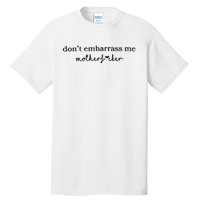 Dont Embarrass Me Tall T-Shirt