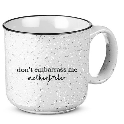 Dont Embarrass Me 15oz Campfire Ceramic Mug
