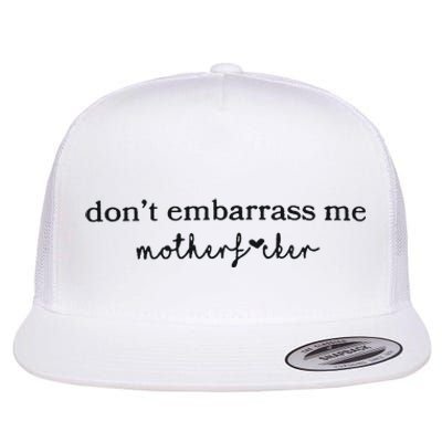 Dont Embarrass Me Flat Bill Trucker Hat