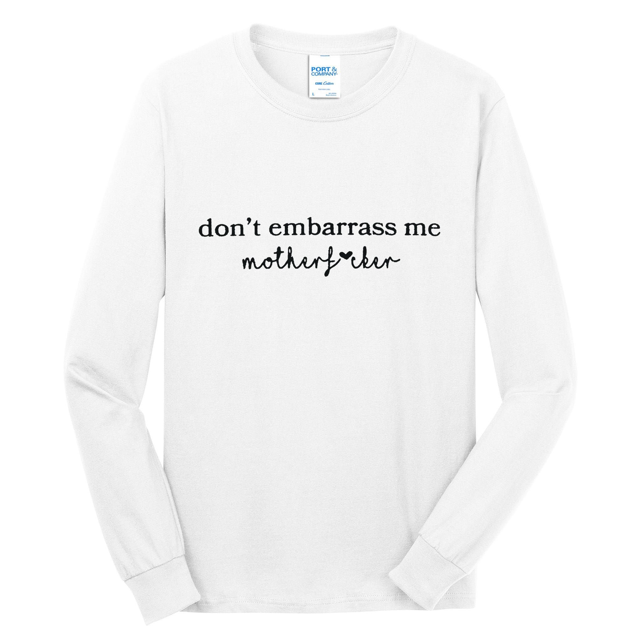 Dont Embarrass Me Tall Long Sleeve T-Shirt