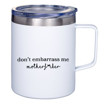 Dont Embarrass Me 12oz Stainless Steel Coffee Mug