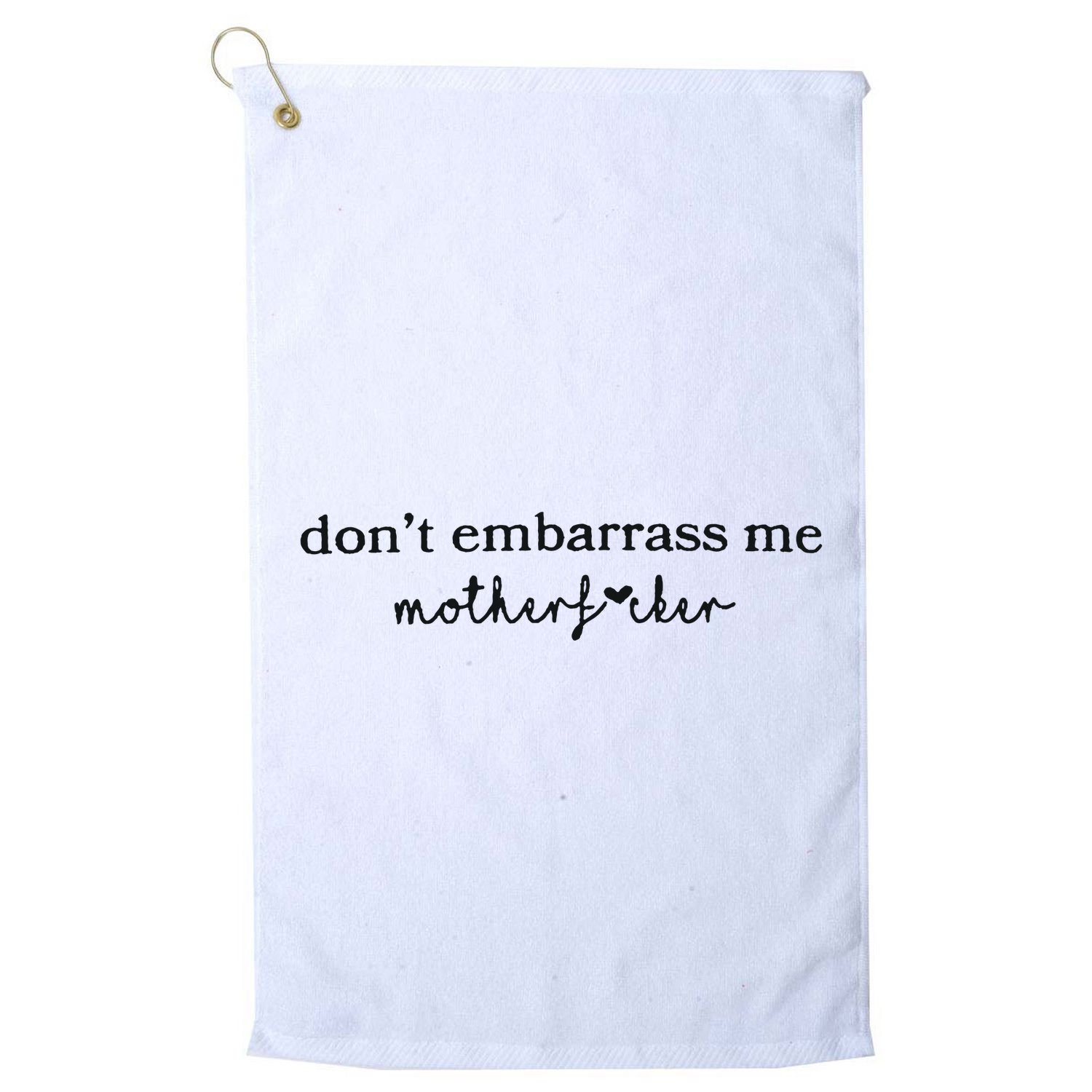 Dont Embarrass Me Golf Towel