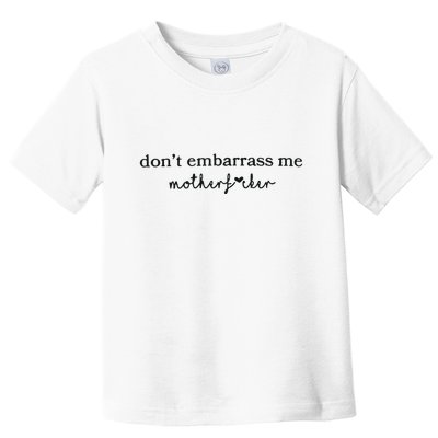 Dont Embarrass Me Toddler T-Shirt
