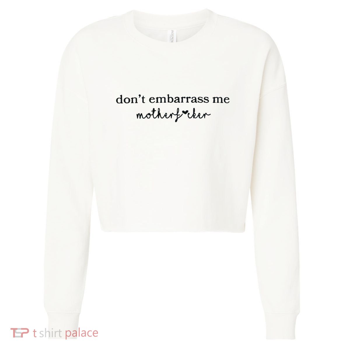 Dont Embarrass Me Cropped Pullover Crew