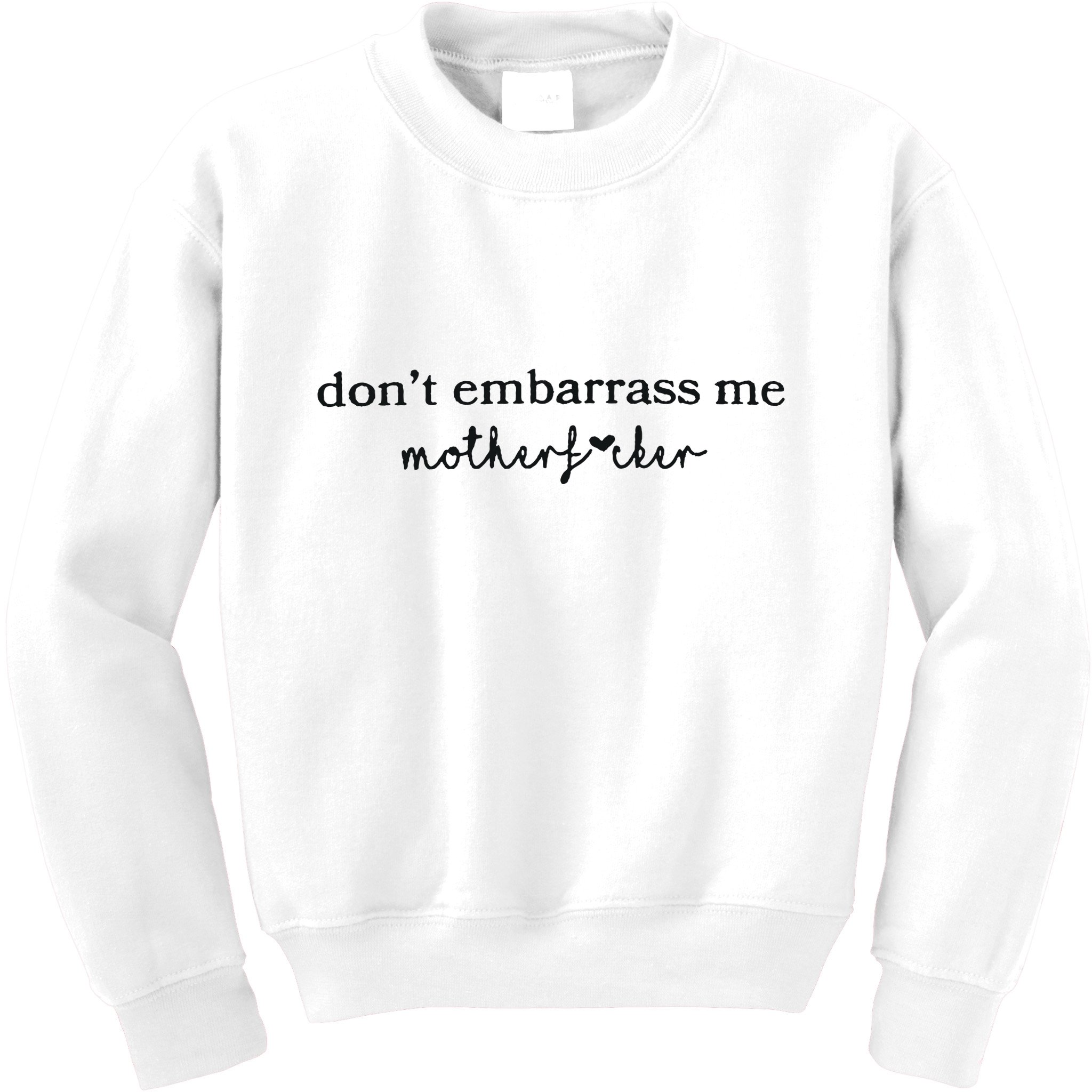 Dont Embarrass Me Kids Sweatshirt