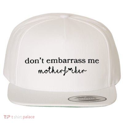 Dont Embarrass Me Wool Snapback Cap