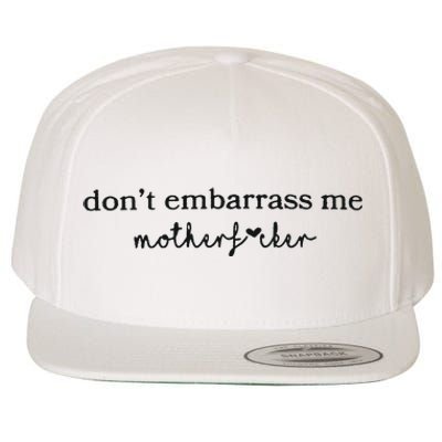 Dont Embarrass Me Wool Snapback Cap